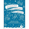 Astrology for Happiness and Success: From Aries to Pisces, Create the Life You Want--Based on Your Astrological Sign! - Paperback
