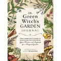 The Green Witch's Garden Journal: From Herbs and Flowers to Mushrooms and Vegetables, Your Planner and Logbook for a Magical Garden - Hardcover