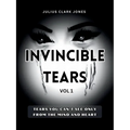 Invincible Tears Vol1 Tears You Can't See Only from the Mind and Heart - Paperback