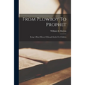 From Plowboy To Prophet: Being A Short History Of Joseph Smith, For Children - Paperback