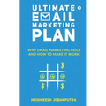 Ultimate Email Marketing Plan: Why Email Marketing Fails And How To Make it Work - Paperback