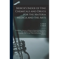 Merck's Index of Fine Chemicals and Drugs for the Materia Medica and the Arts: Comprising a Summary of Whatever Chemical Products are To-day Adjudged - Paperback
