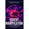 Covert Manipulation: Blowing Their Covers - Learn How Manipulation Works & How to Defend Yourself from Manipulative People - Paperback