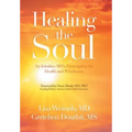 Healing the Soul: An Intuitive Md's Prescription for Health and Wholeness - Hardcover