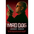 Mad Dog - They Shot Me in the Head, They Gave Me Cyanide and They Stabbed Me, But I'm Still Standing - Paperback