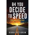 B4 You Decide to Speed: Think About Others First - Paperback