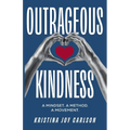 Outrageous Kindness: A Mindset. A Method. A Movement. - Paperback