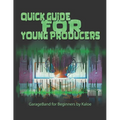 Quick Guide for Young Producers: GarageBand for Beginners by Kaloe - Paperback