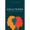 Adulterer: A Story of Infidelity and Faith - Hardcover