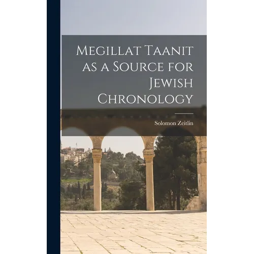 Megillat Taanit as a Source for Jewish Chronology - Hardcover