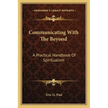 Communicating With The Beyond: A Practical Handbook Of Spiritualism - Paperback