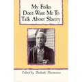 My Folks Don't Want Me to Talk about Slavery: Personal Accounts of Slavery in North Carolina - Paperback