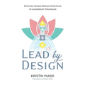 Lead by Design: Applying Human Design Principles to Leadership Strategies - Paperback