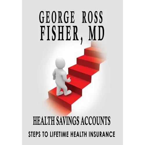 Health Savings Accounts: : Steps to Lifetime Health Insurance - Hardcover