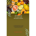 Optimizing Pulmonary Hypertension: A Comprehensive Guide to Dietary Strategies for Better Health - Paperback