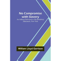 No Compromise with Slavery; An Address Delivered to the Broadway Tabernacle, New York - Paperback