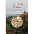 Land of the Oneidas: Central New York State and the Creation of America, from Prehistory to the Present - Hardcover