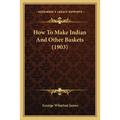 How To Make Indian And Other Baskets (1903) - Paperback