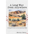 A Long Way from Anywhere: Living Off-Grid in the American West - Paperback