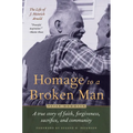 Homage to a Broken Man: The Life of J. Heinrich Arnold - A True Story of Faith, Forgiveness, Sacrifice, and Community - Hardcover