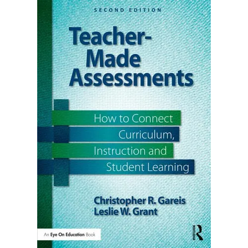 Teacher-Made Assessments: How to Connect Curriculum, Instruction, and Student Learning - Paperback