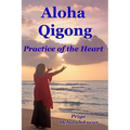 Aloha Qigong: Practice of the Heart - Paperback