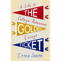 The Golden Ticket: A Life in College Admissions Essays - Paperback