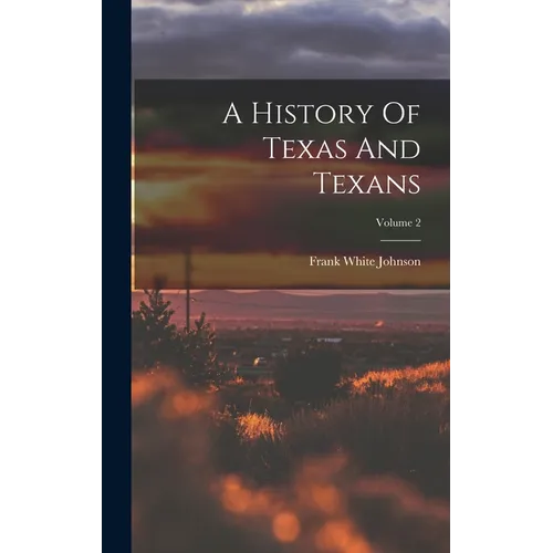 A History Of Texas And Texans; Volume 2 - Hardcover
