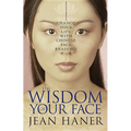 The Wisdom of Your Face: Change Your Life with Chinese Face Reading! - Paperback