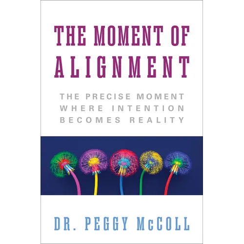 The Moment of Alignment: The Precise Moment Where Intention Becomes Reality - Paperback