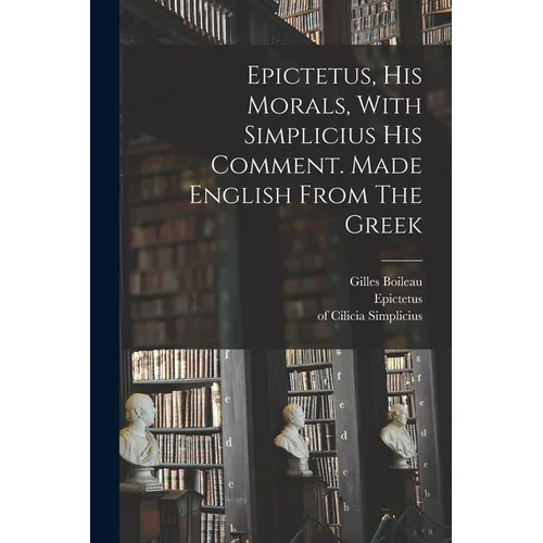 Epictetus, His Morals, With Simplicius His Comment. Made English From The Greek - Paperback