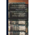 The History and Genealogy of the Prentice, Or Prentiss Family, in New England, From 1631 to 1852 - Hardcover