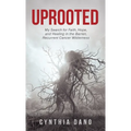 Uprooted: My Search for Faith, Hope, and Healing in the Barren, Recurrent Cancer Wilderness - Hardcover