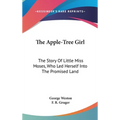The Apple-Tree Girl: The Story Of Little Miss Moses, Who Led Herself Into The Promised Land - Hardcover