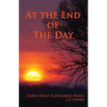 At the End of the Day: Early Onset Alzheimer's Essays - Paperback