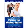 Free & Easy Ways To Promote Your Massage, Spa & Wellness Business: Volume 1: Getting New Clients (& Keeping Them!) - Paperback