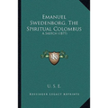 Emanuel Swedenborg, The Spiritual Colombus: A Sketch (1877) - Paperback