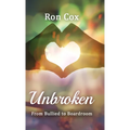 Unbroken: From Bullied to Boardroom - Hardcover