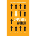 Opposite World: Your Guide to Everything that Matters - Hardcover