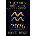 Aquarius Horoscope & Soul Guide 2026: Visionary Freedom, Collective Evolution, and the Courage to Be Yourself - Paperback