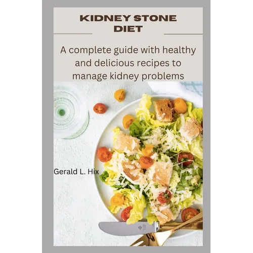 Kidney Stone Diet: A complete guide with healthy and delicious recipes to manage kidney problems - Paperback