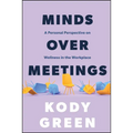 Minds Over Meetings: A Personal Perspective on Wellness in the Workplace - Paperback