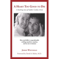A Heart Too Good to Die: A Shocking Story of Sudden Cardiac Arrest - Paperback