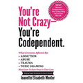 You're Not Crazy - You're Codependent.: What Everyone Affected by Addiction, Abuse, Trauma or Toxic Shaming Must know to have peace in their lives - Paperback