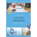 Live Off Dividends: Achieving Financial Freedom. The Dividend Investor's Blueprint - Paperback