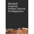 Baseball Inspired Python Tutorial For Beginners - Paperback