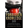 Forbidden Knowledge 101: The Stuff That Your Parents And School Never Taught You - Paperback