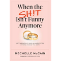 When the Sh!t Isn't Funny Anymore: Getting back up when an unexpected divorce knocks you down - Hardcover