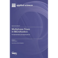 Multiphase Flows in Microfluidics: Fundamentals and Applications - Hardcover