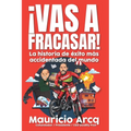 ¡Vas a fracasar!: La historia de éxito más accidentada del mundo. - Paperback